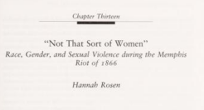 Chapter Heading for “Not That Sort of Woman” Race, Gender, and Sexual Violence during the Memphis Riot of 1866
